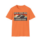 We're Gonna Need A Bigger Boat T-Shirt