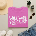 Will Work For Cruise T-Shirt