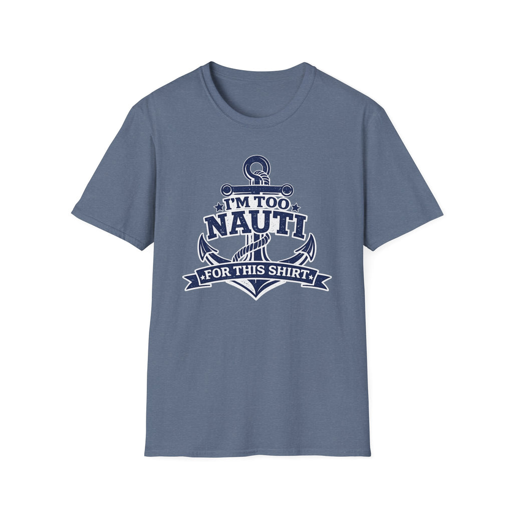 I'm Too Nauti For This Shirt T-Shirt