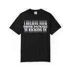 I Believe Your Drink Package Is Kicking In T-shirt