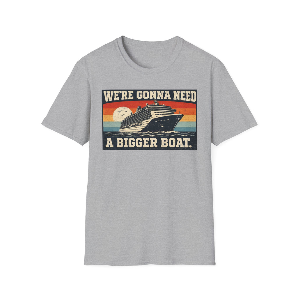 We're Gonna Need A Bigger Boat T-Shirt