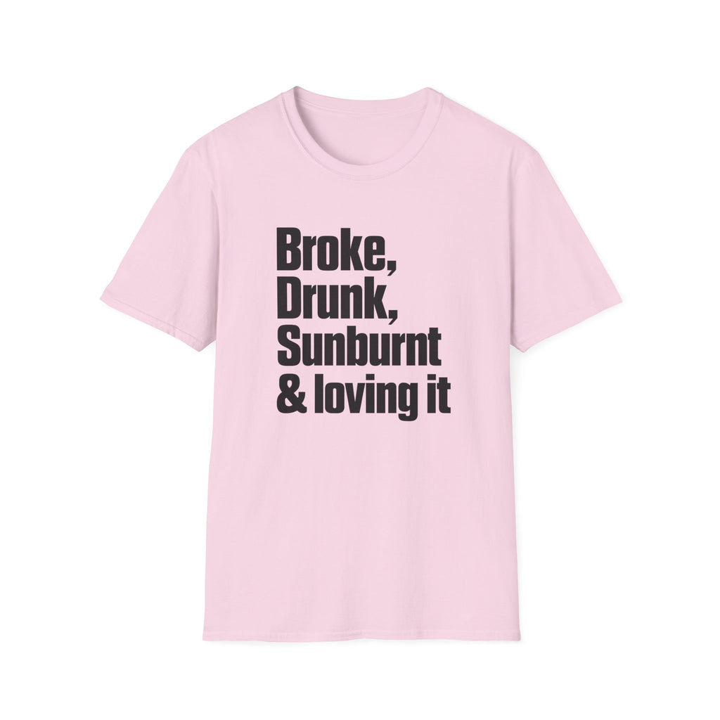 Broke, Drunk, Sunburnt & loving it T-Shirt