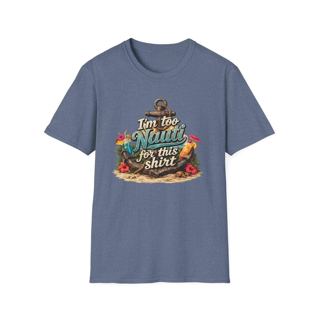 I'm Too Nauti For This Shirt T-Shirt