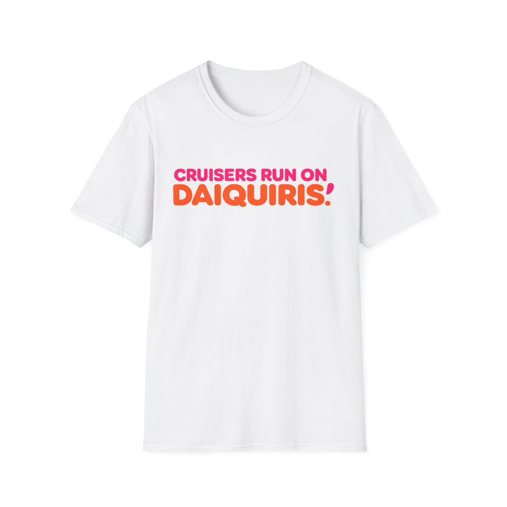 Cruisers Run On Daiquiris T-Shirt
