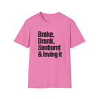 Broke, Drunk, Sunburnt & loving it T-Shirt