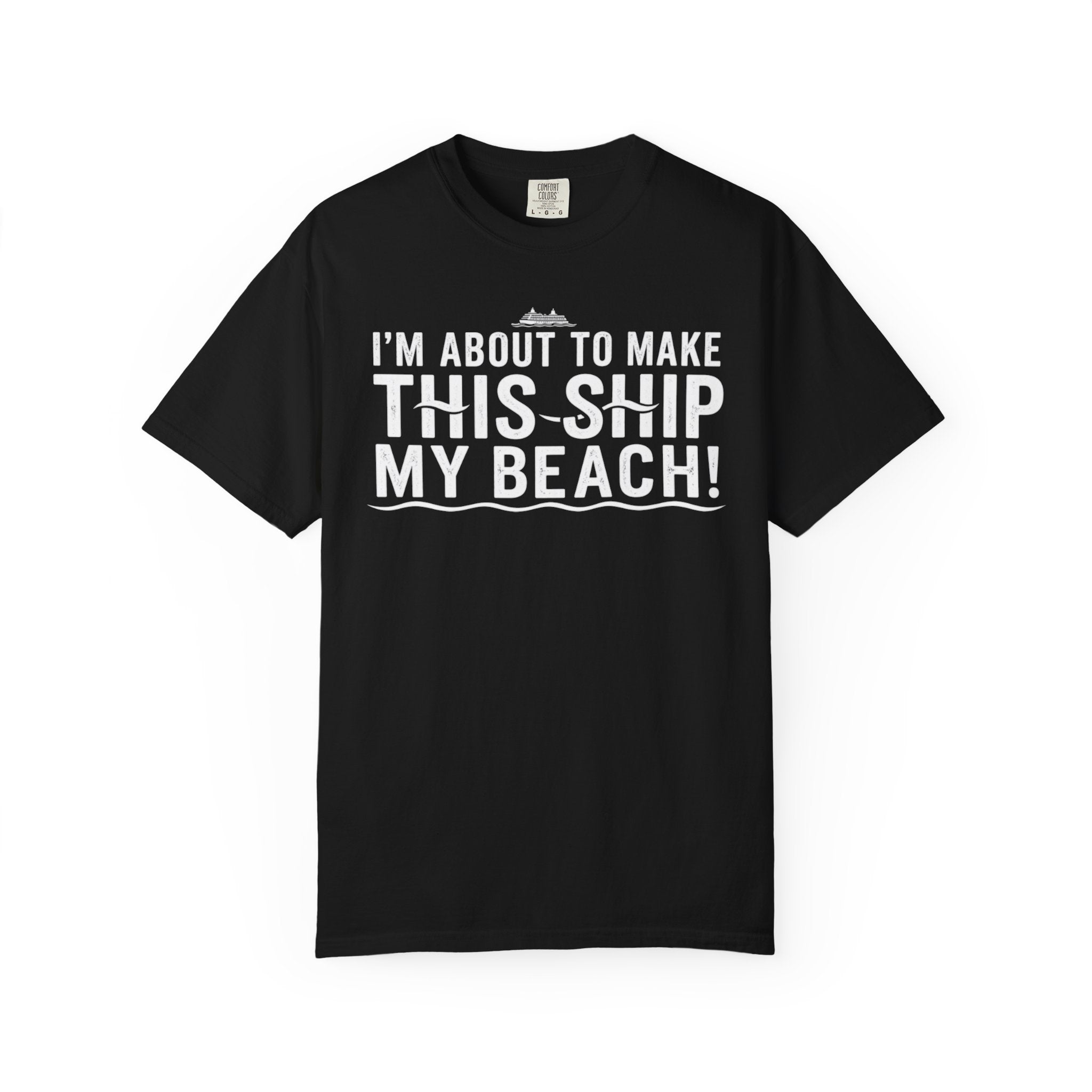 I'm About To Make This Ship My Beach T-shirt