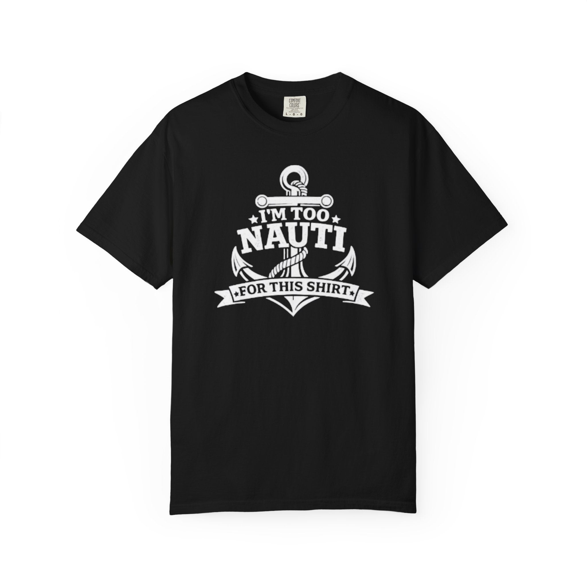 I'm Too Nauti For This T-shirt