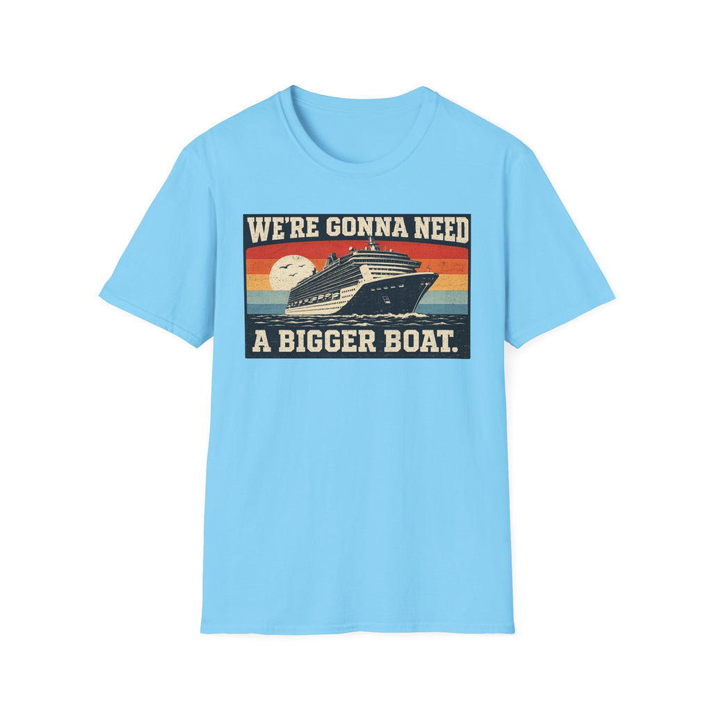 We're Gonna Need A Bigger Boat T-Shirt