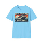 We're Gonna Need A Bigger Boat T-Shirt