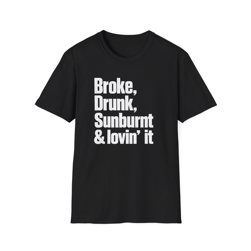 Broke, Drunk, Sunburnt & loving it T-Shirt