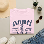 Nauti Since Birth T-Shirt