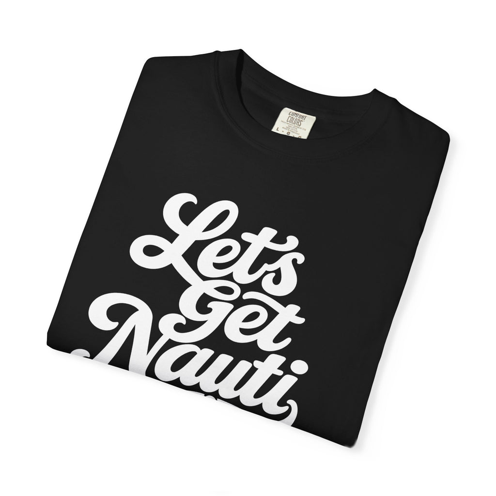 Lets Get Nauti T-shirt