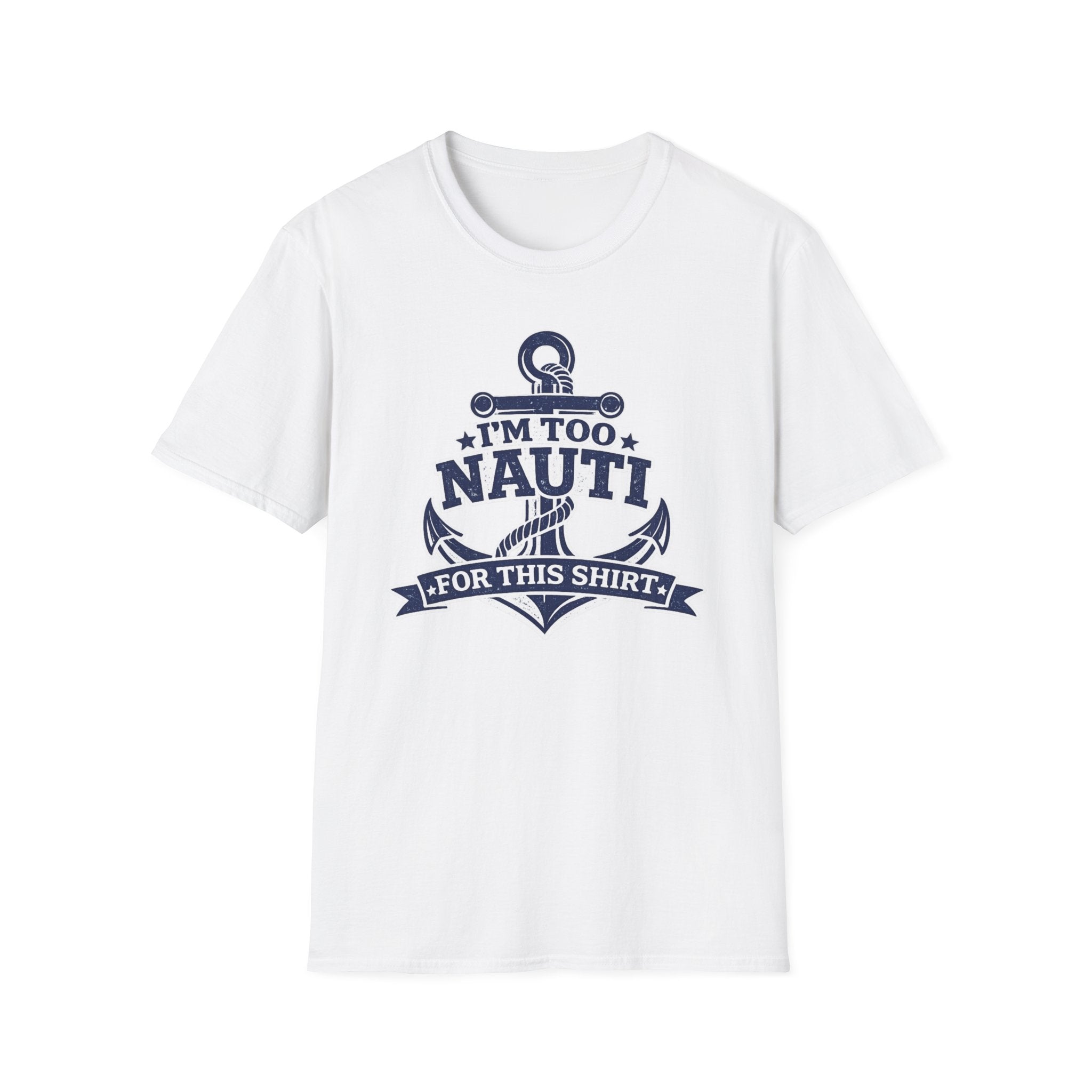 I'm Too Nauti For This Shirt T-Shirt