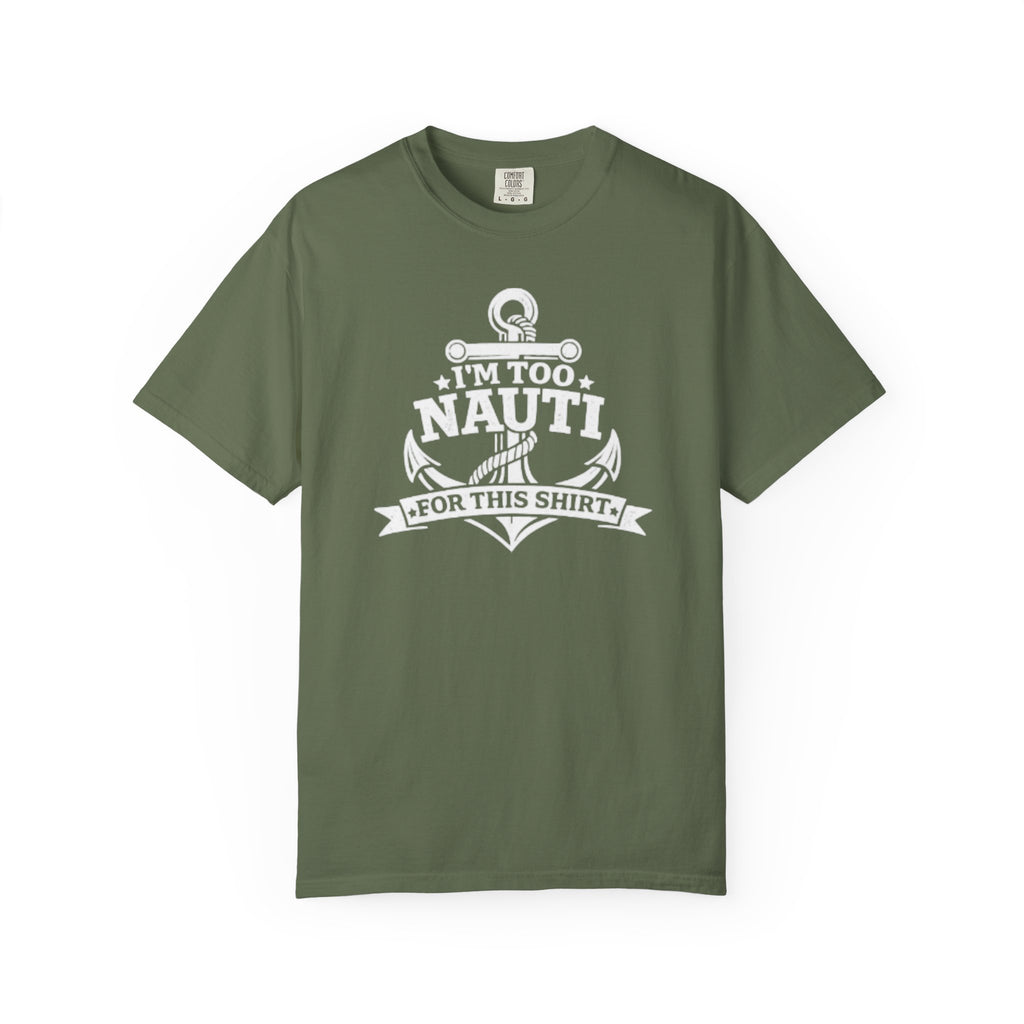 I'm Too Nauti For This T-shirt