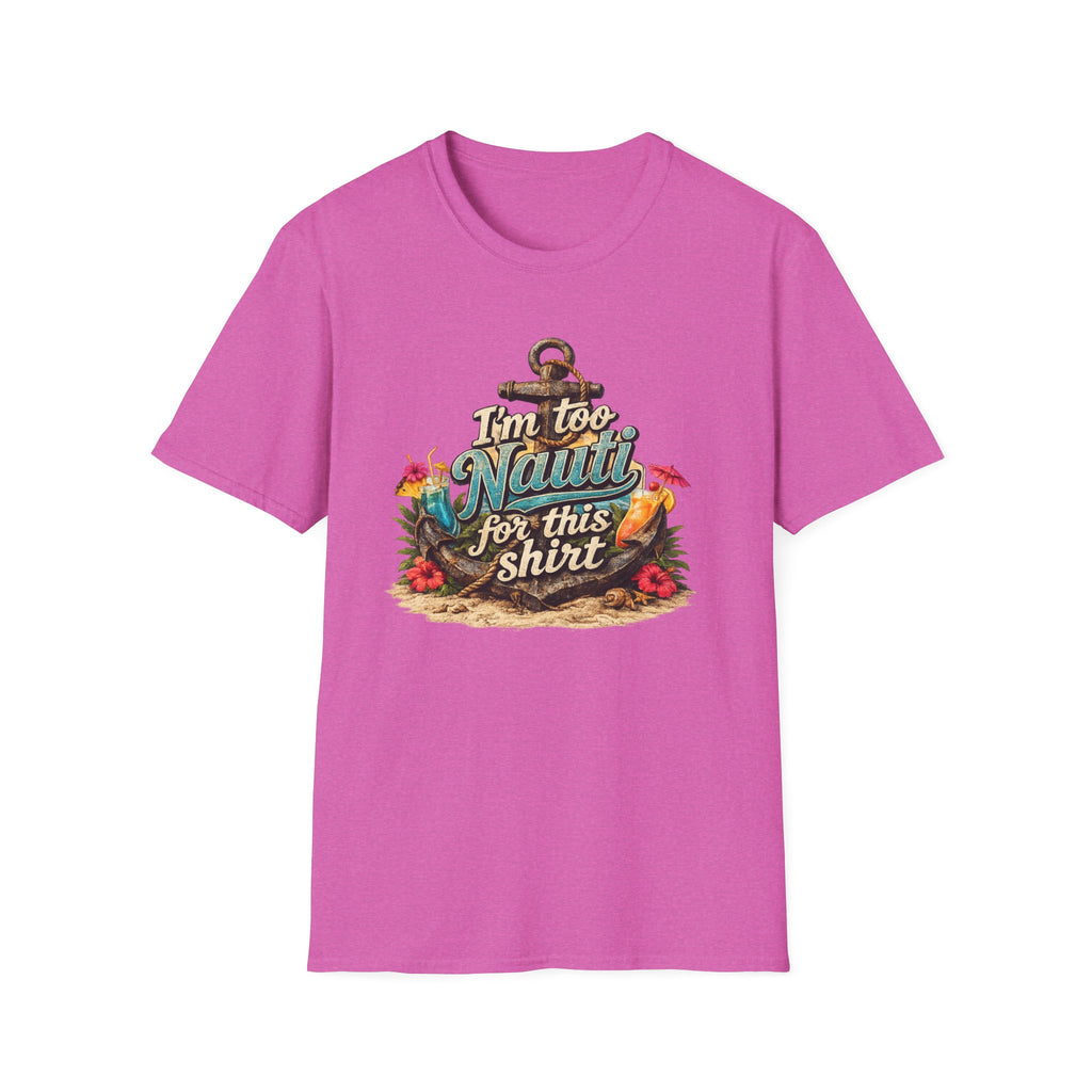 I'm Too Nauti For This Shirt T-Shirt
