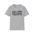 Will Work For Cruise T-Shirt