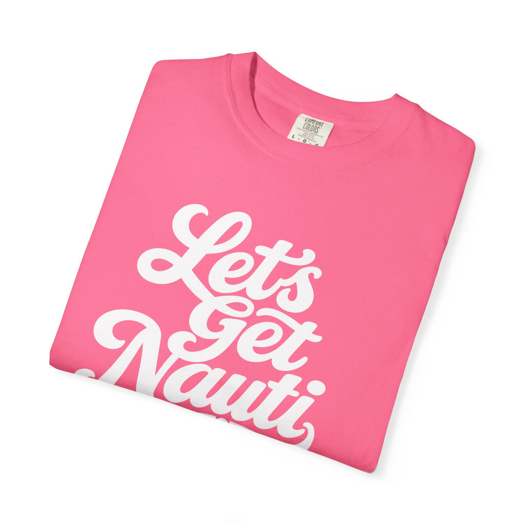 Lets Get Nauti T-shirt