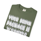 Your Drink Package Is Working T-shirt