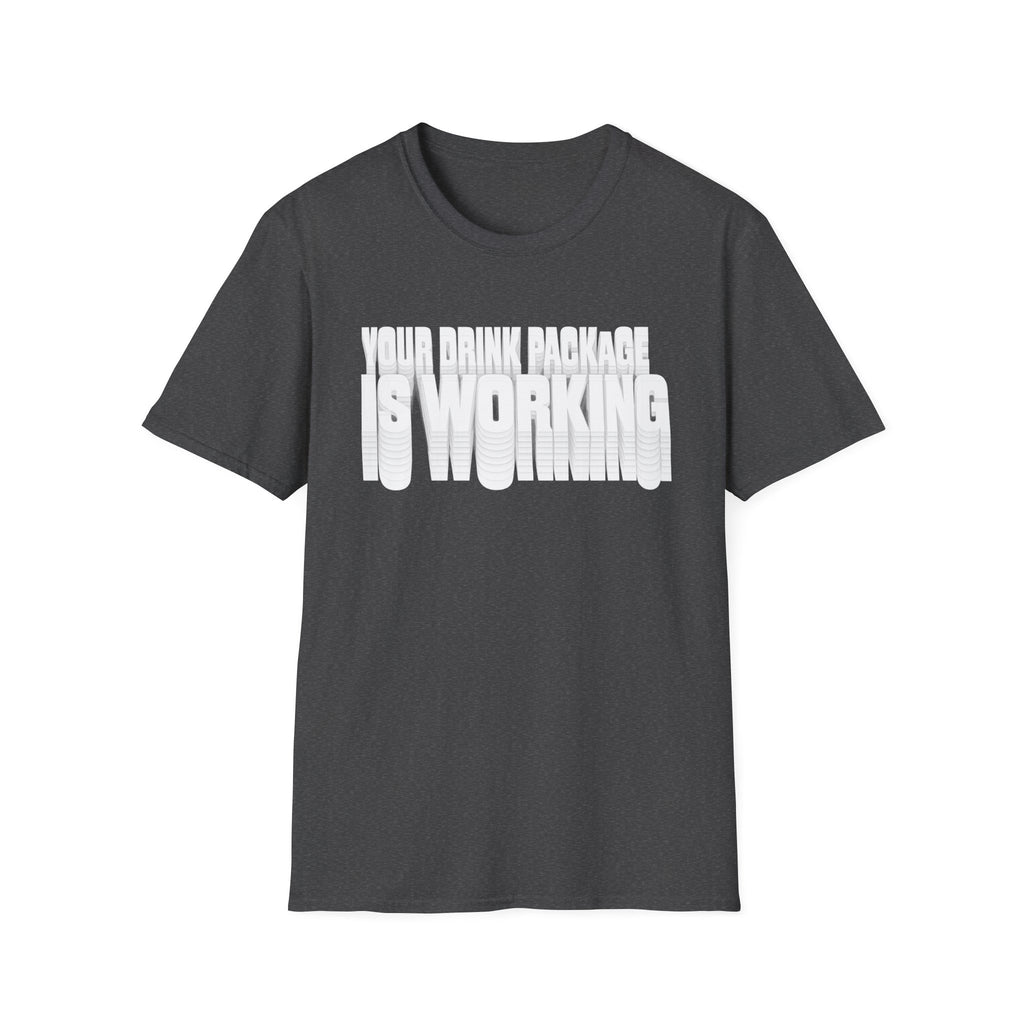 Your Drink Package is Working T-Shirt