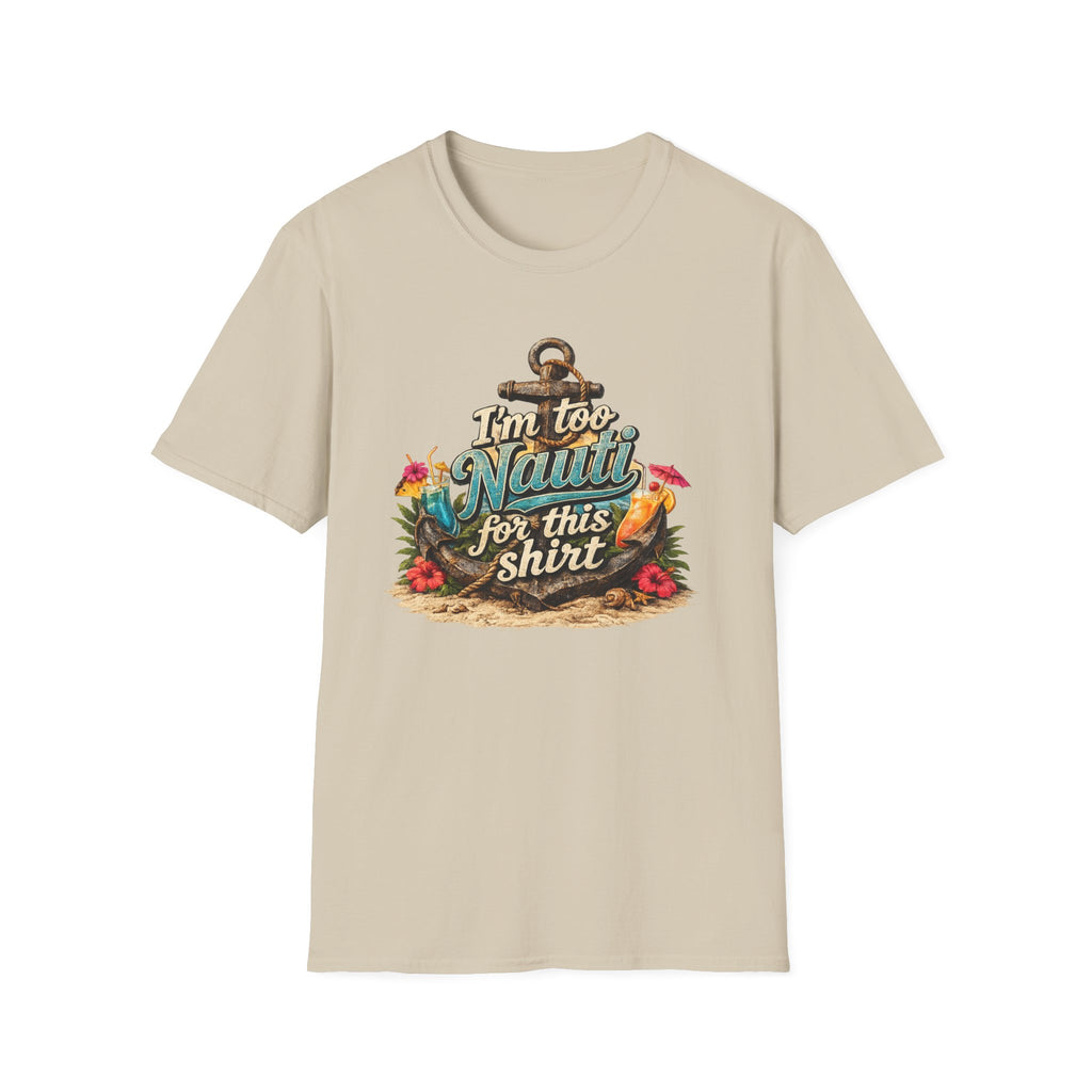 I'm Too Nauti For This Shirt T-Shirt