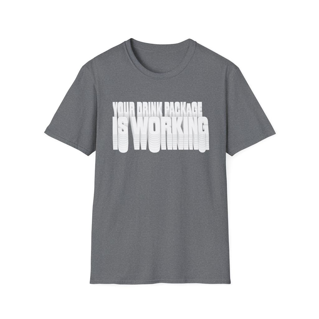 Your Drink Package is Working T-Shirt
