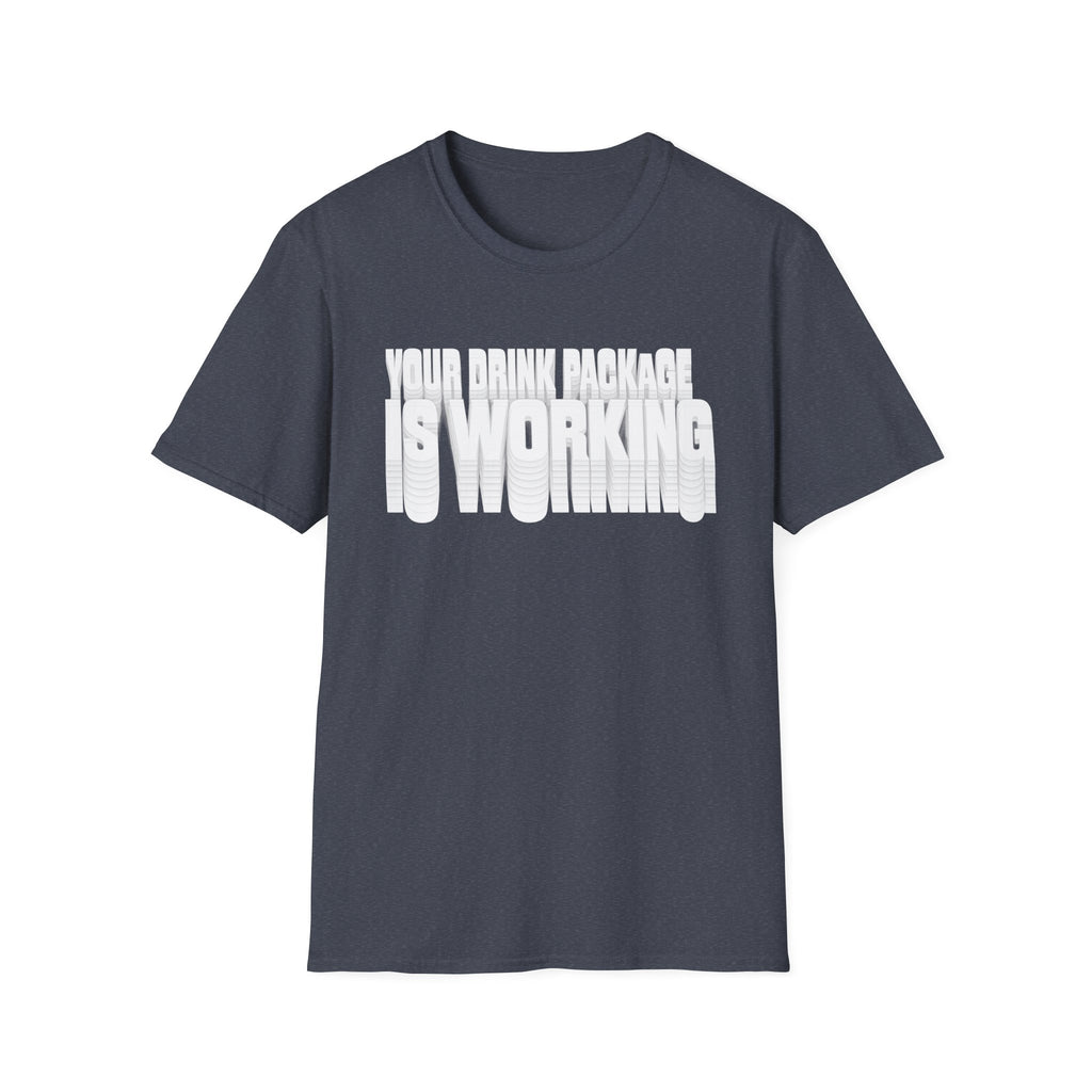 Your Drink Package is Working T-Shirt