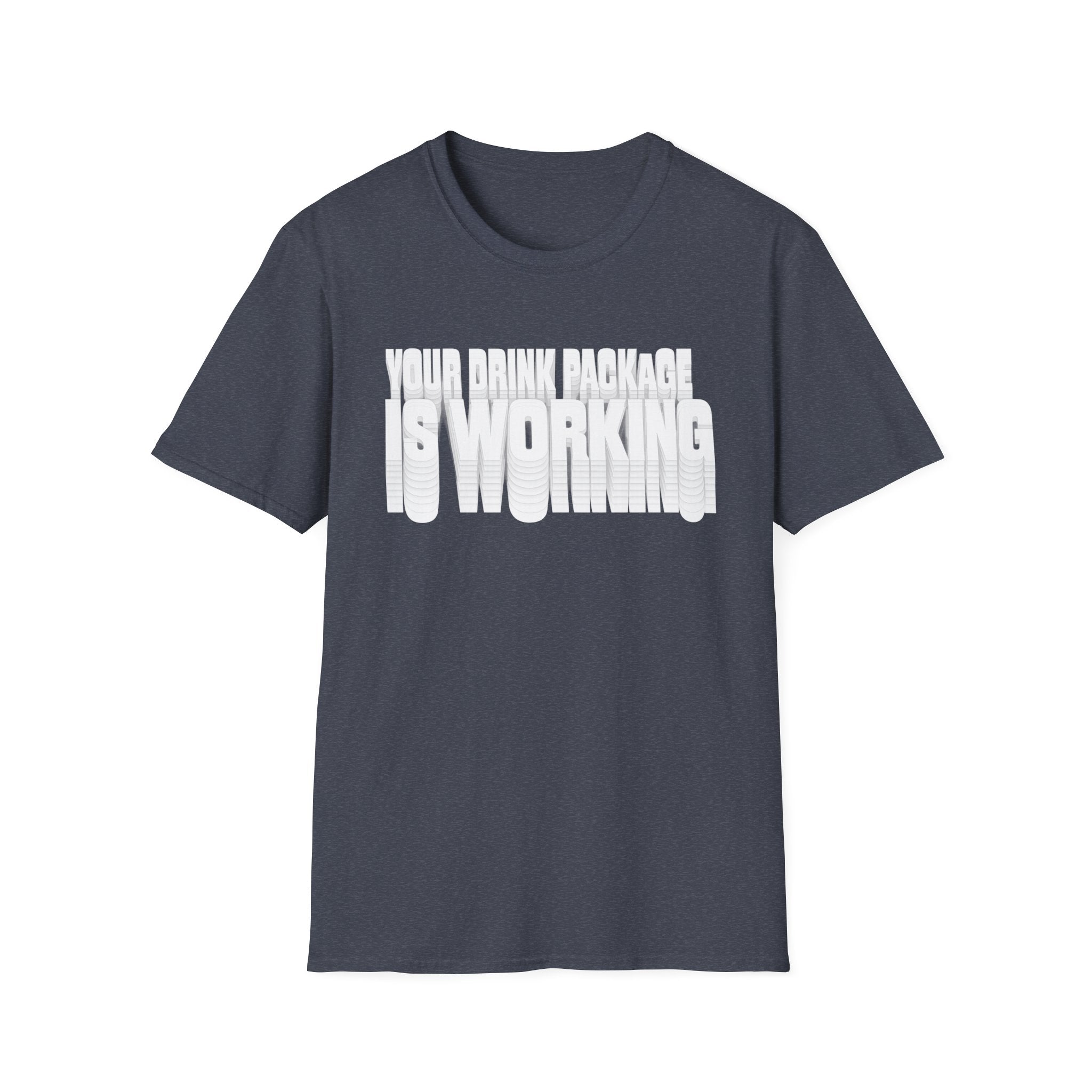 Your Drink Package is Working T-Shirt