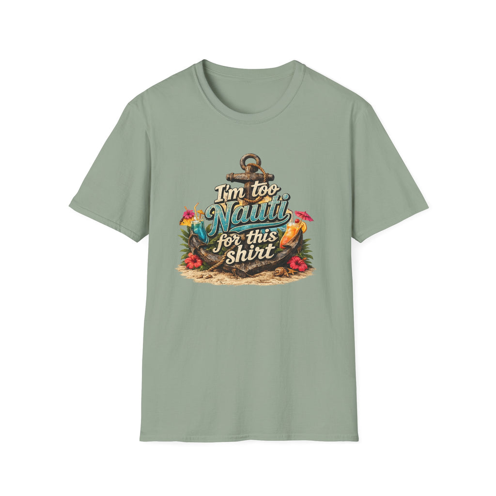 I'm Too Nauti For This Shirt T-Shirt