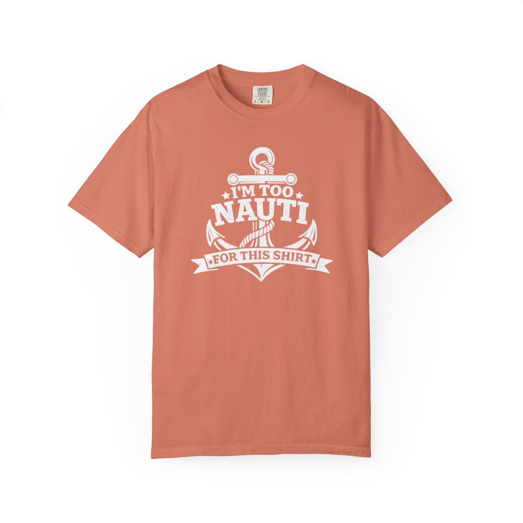 I'm Too Nauti For This T-shirt