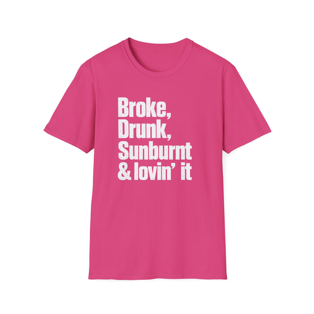 Broke, Drunk, Sunburnt & loving it T-Shirt