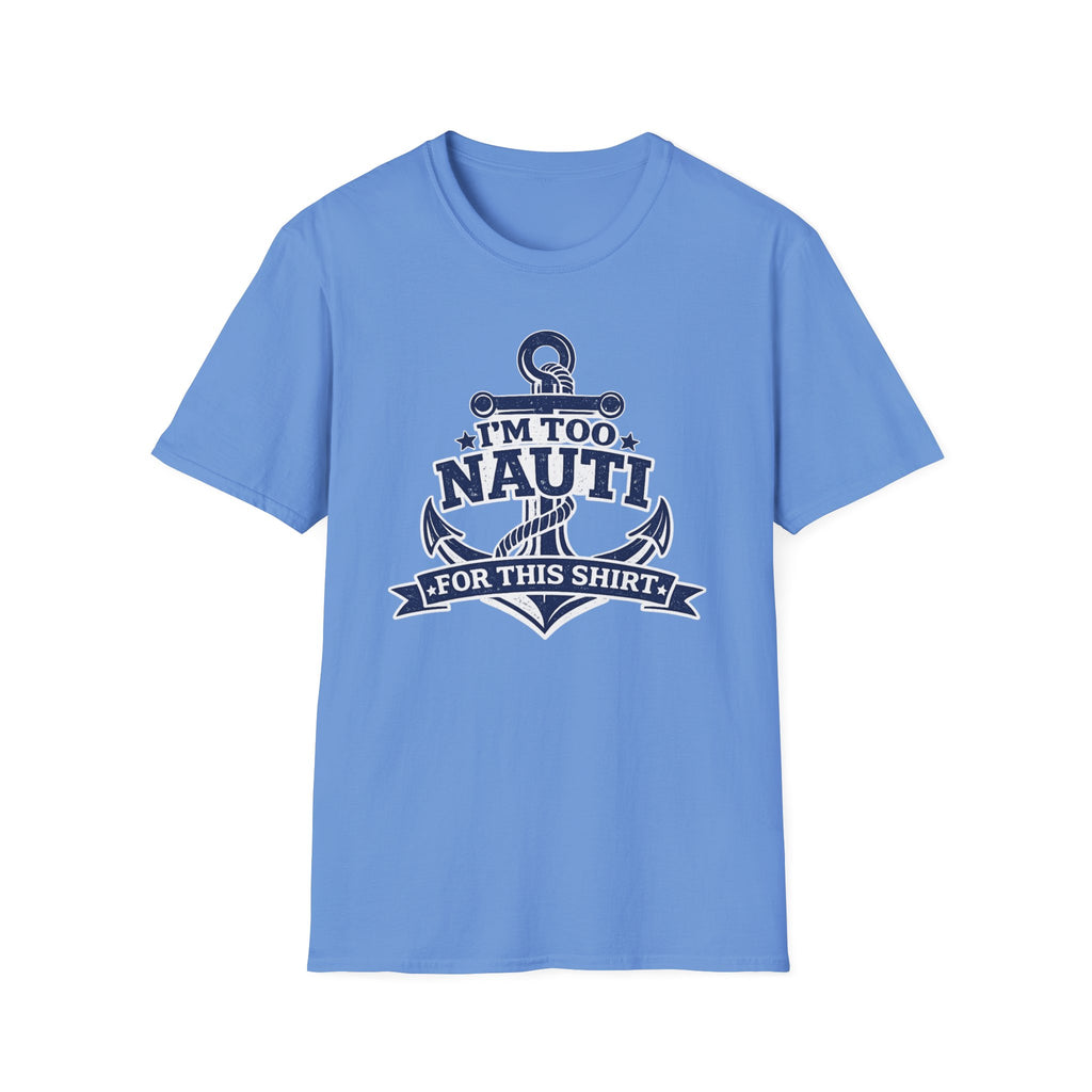 I'm Too Nauti For This Shirt T-Shirt