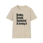 Broke, Drunk, Sunburnt & loving it T-Shirt