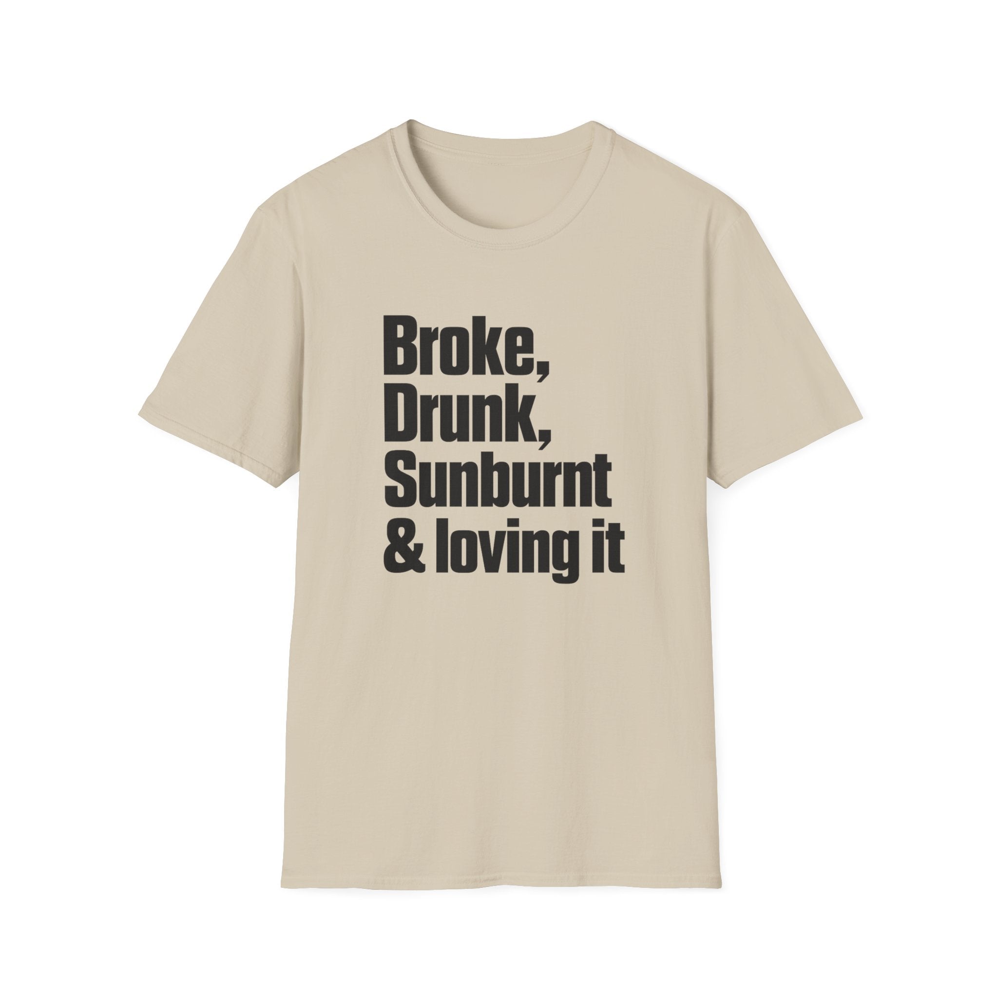 Broke, Drunk, Sunburnt & loving it T-Shirt