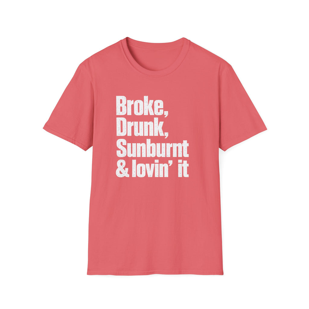 Broke, Drunk, Sunburnt & loving it T-Shirt