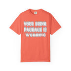 Your Drink Package Is Working T-shirt