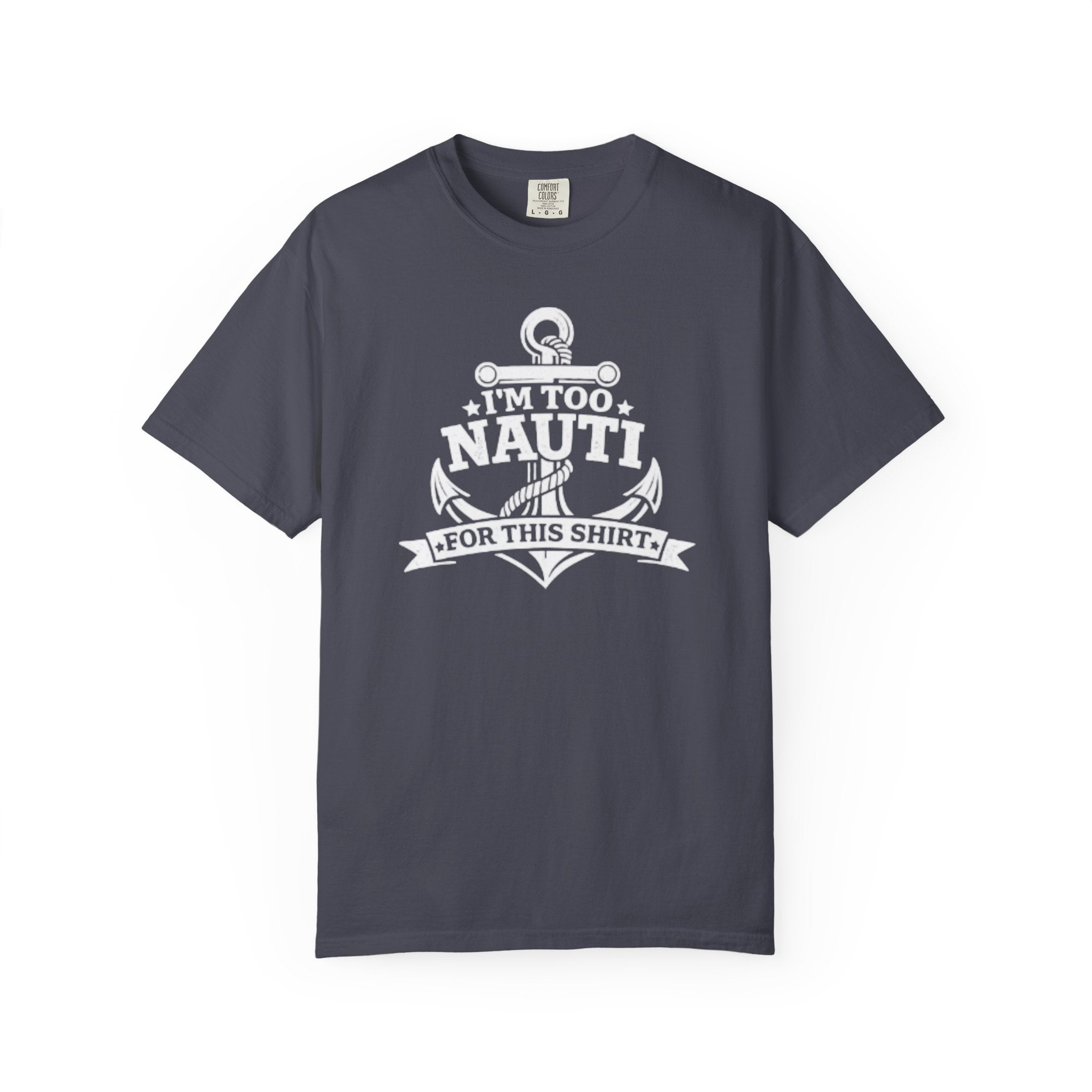 I'm Too Nauti For This T-shirt