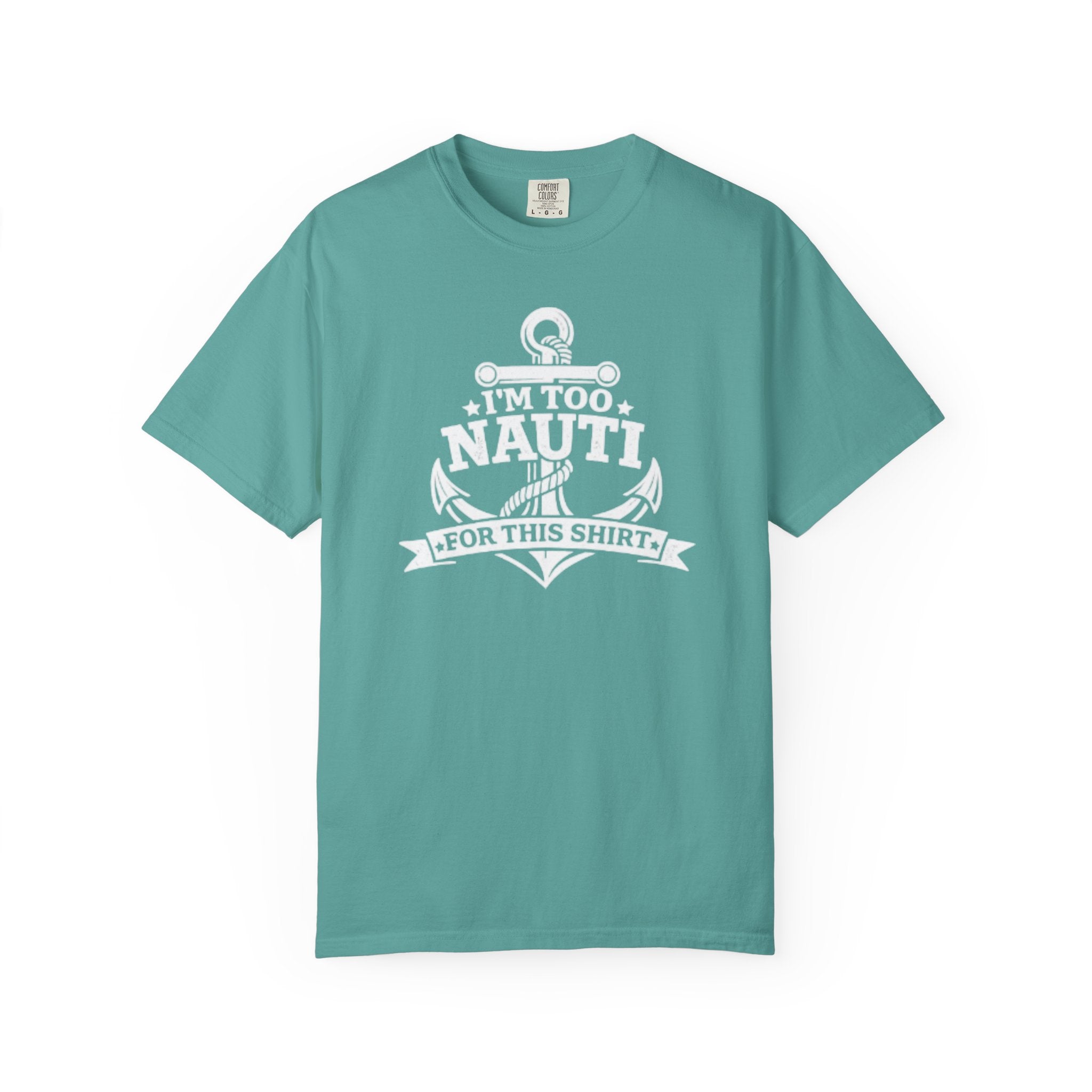 I'm Too Nauti For This T-shirt