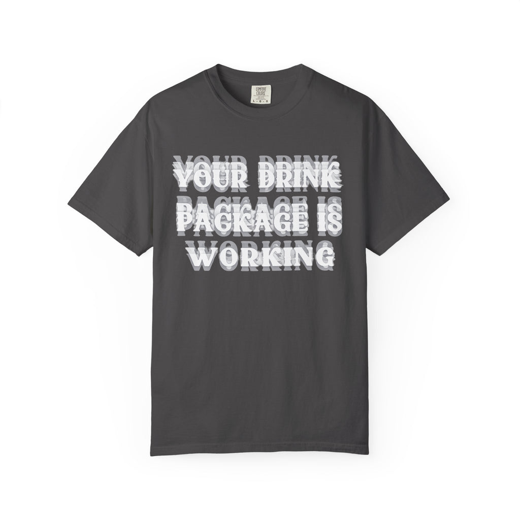Your Drink Package Is Working T-shirt