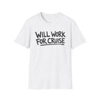 Will Work For Cruise T-Shirt
