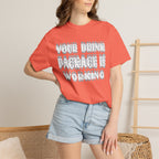 Your Drink Package Is Working T-shirt