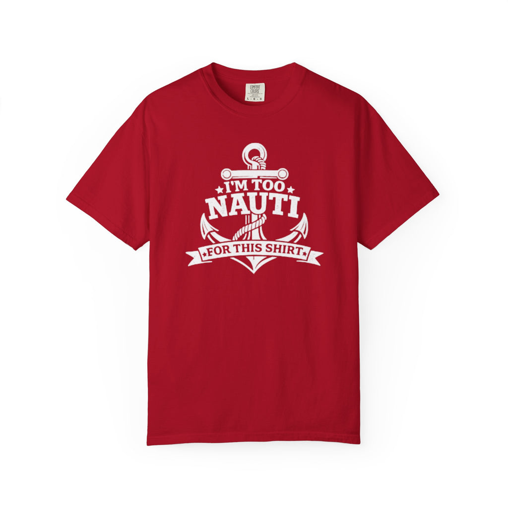 I'm Too Nauti For This T-shirt