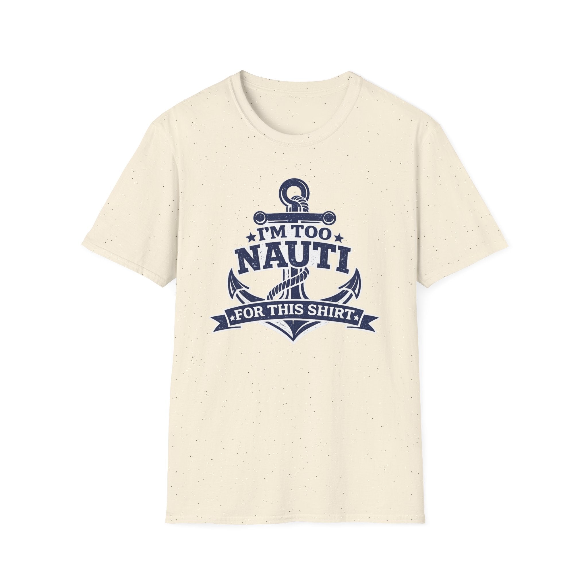 I'm Too Nauti For This Shirt T-Shirt