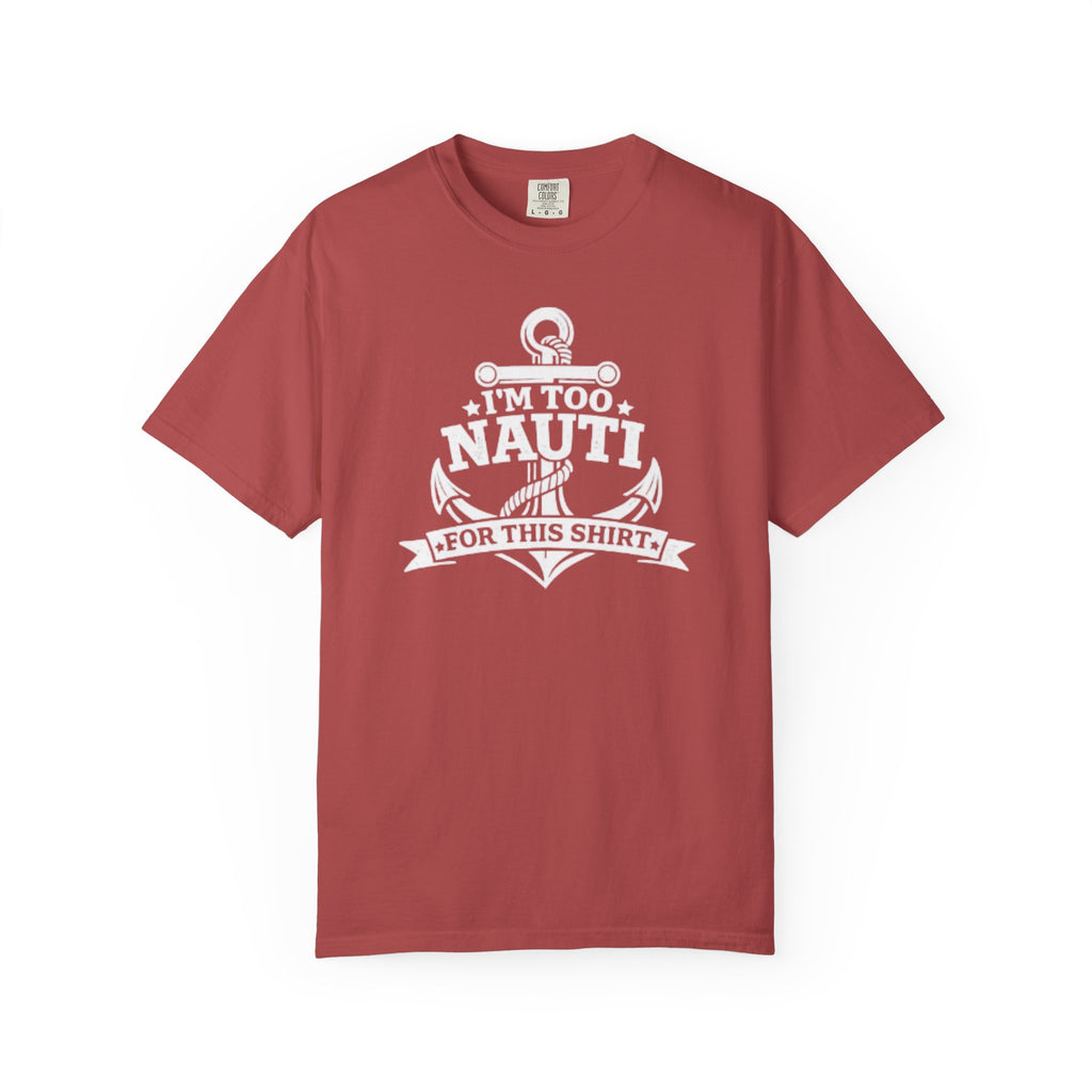 I'm Too Nauti For This T-shirt