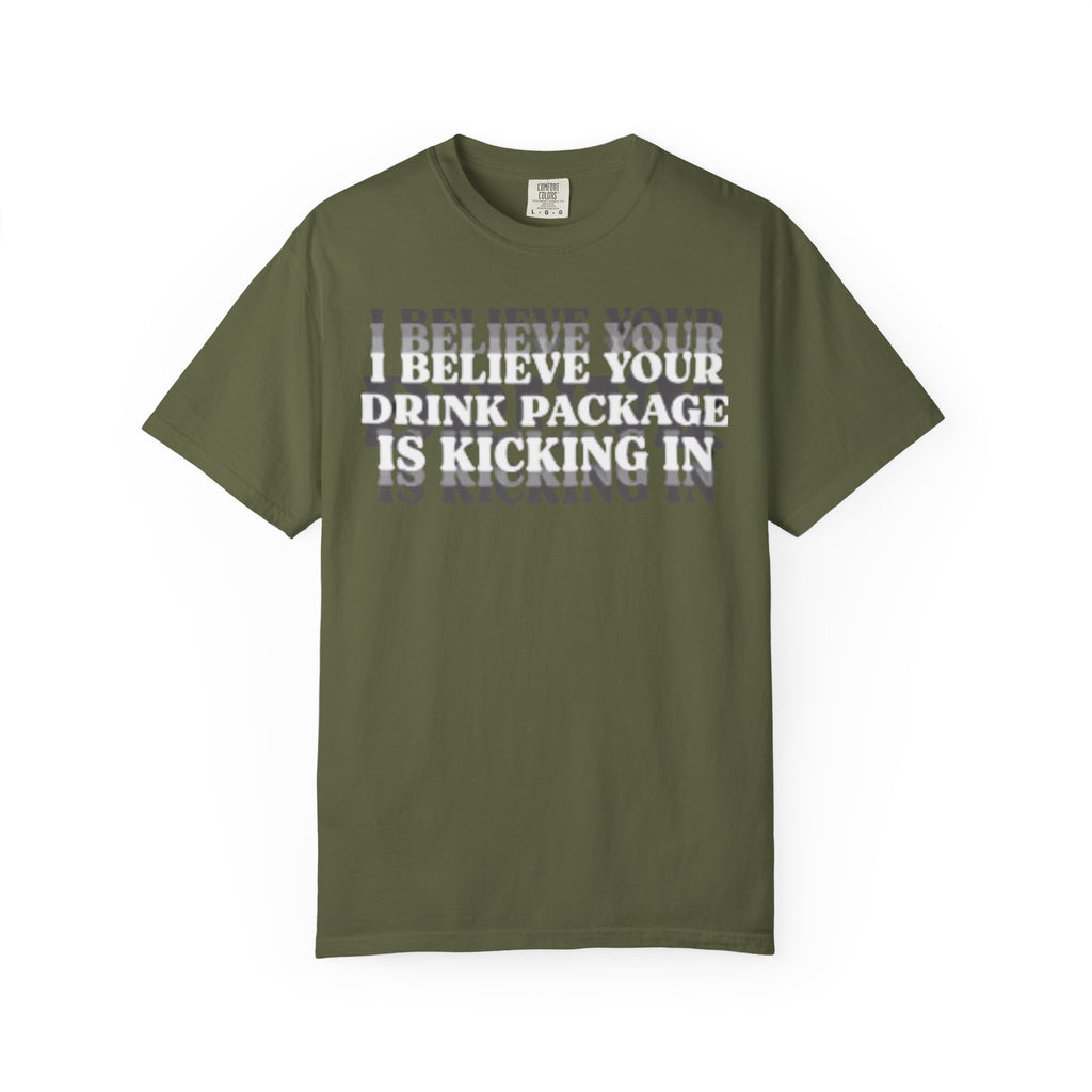 I Believe Your Drink Package Is Kicking In T-shirt