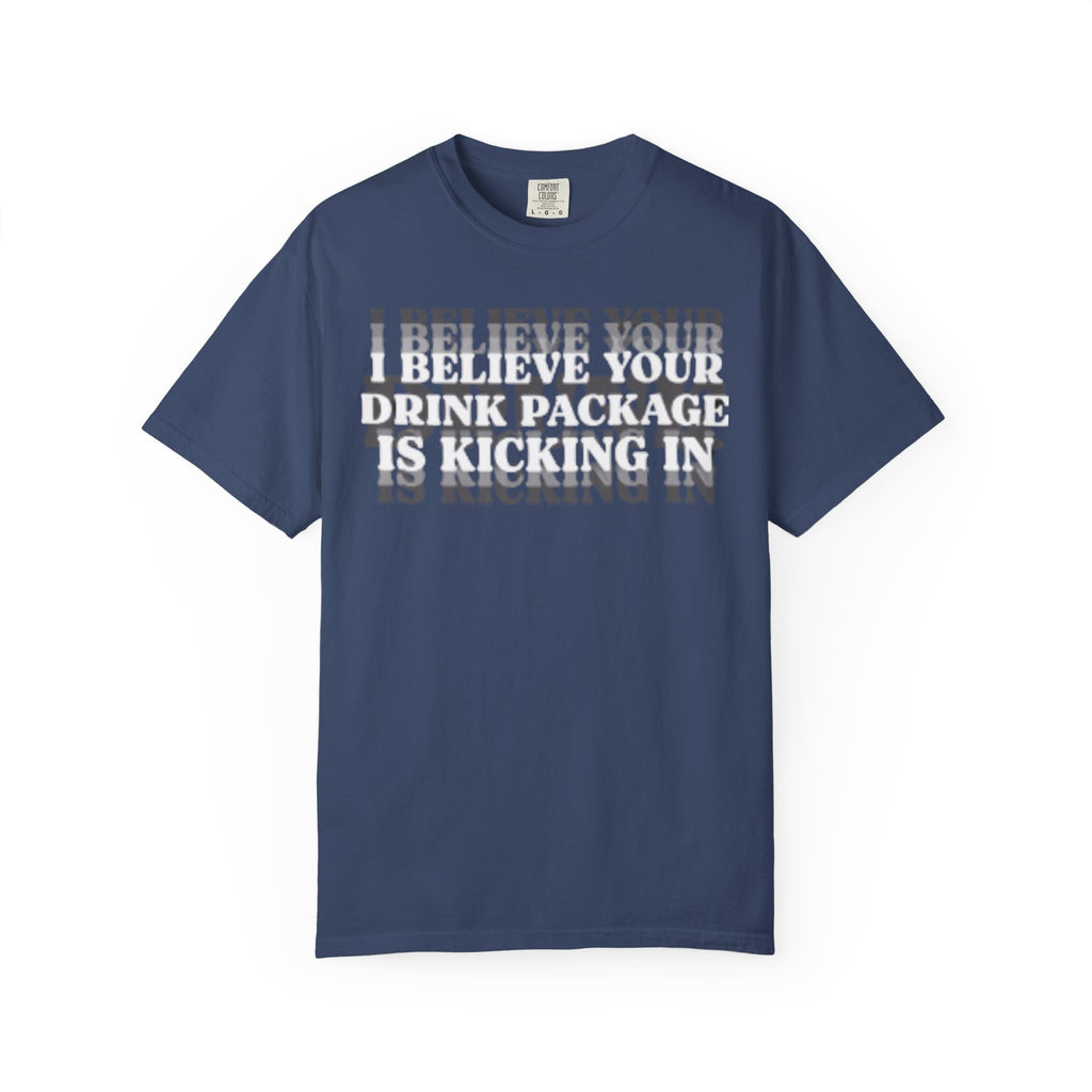 I Believe Your Drink Package Is Kicking In T-shirt