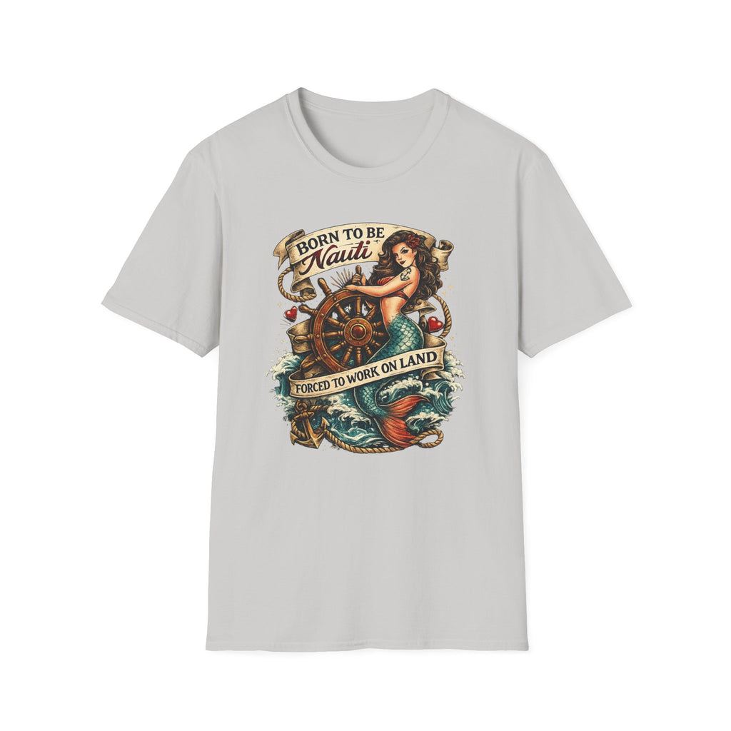 Born to be Nauti Forced to Work on Land T-Shirt