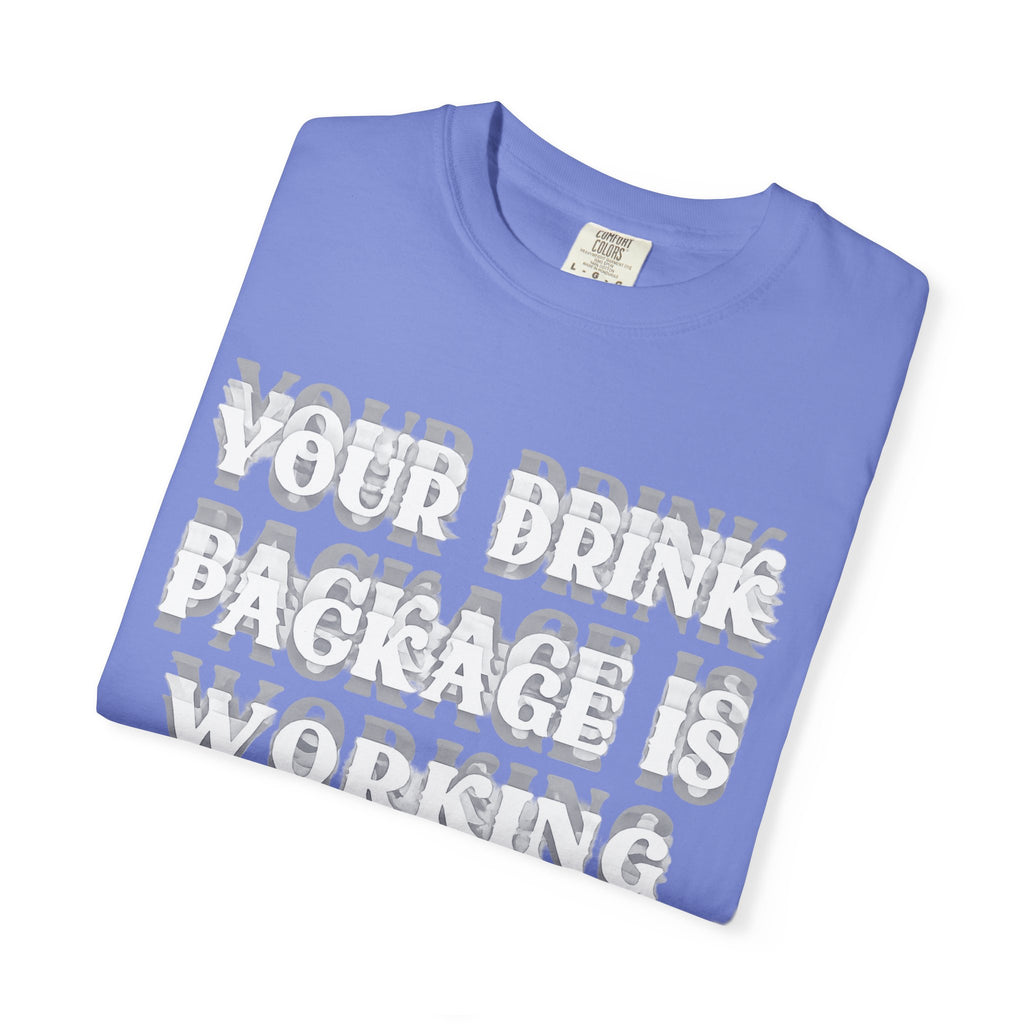 Your Drink Package Is Working T-shirt