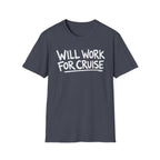Will Work For Cruise T-Shirt