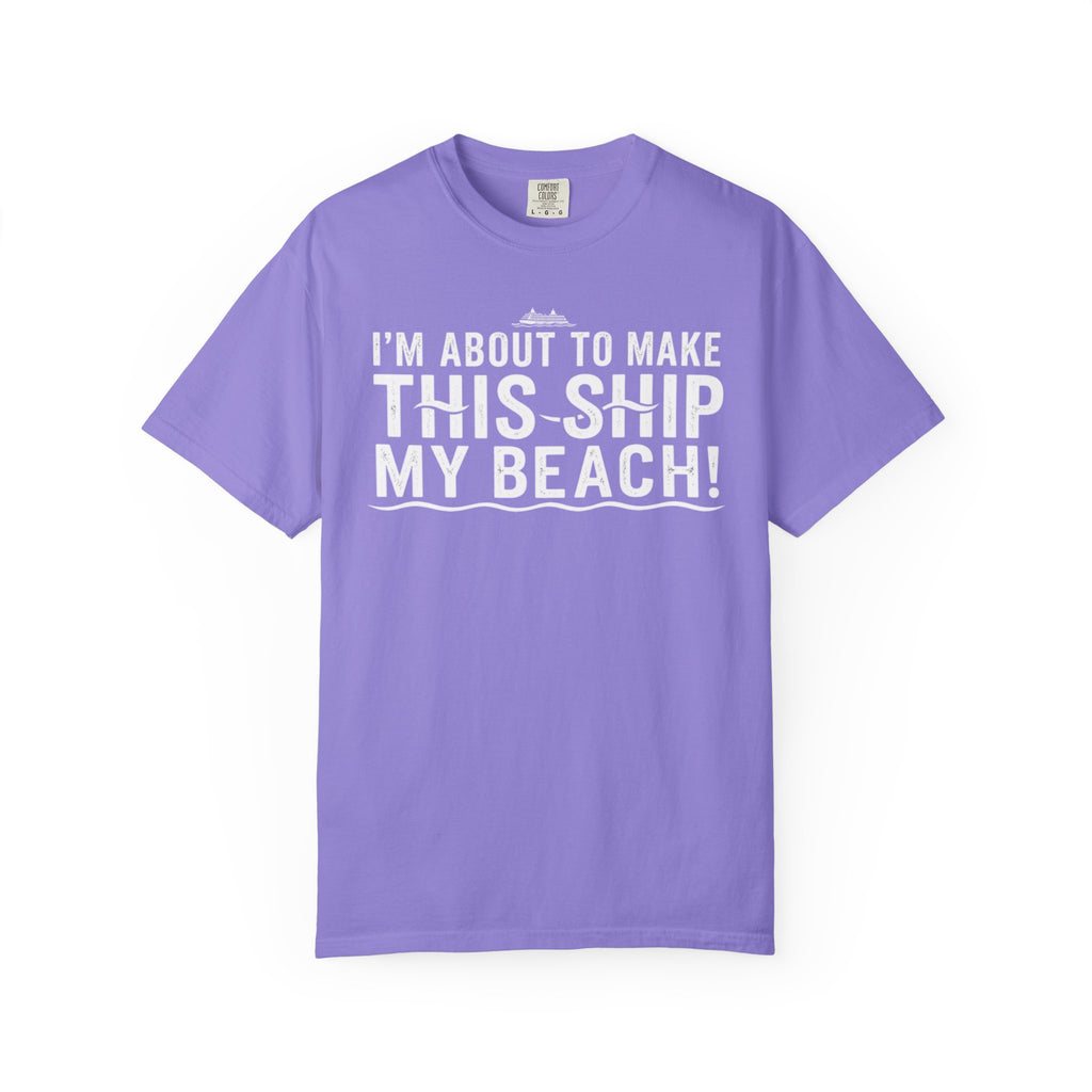 I'm About To Make This Ship My Beach T-shirt