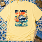 Beach Please I'm Cruising T-shirt